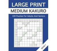 Large Print Medium Kakuro: 100 Puzzles For Adults And Seniors. Book 1