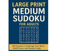 Large Print Medium Sudoku for Adults: 276 Puzzles to Challenge Your Brain, Build Focus, and Sharpen Logic | With Full Solutions