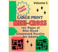 Large Print Mini-Cross: Volume 1: 101 Pages of Bite-Size Crossword Puzzles for Adults and Seniors (Penny Pager Large Print Series)