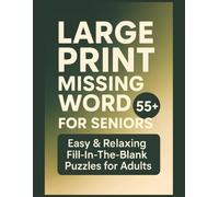 Large Print Missing Word for Seniors: Easy & Relaxing Fill-In-The-Blank Puzzles for Adults (Volume 2): Improve Memory, Focus & Clarity with 200 ... Missing Word Challenges (Large Print 55+)
