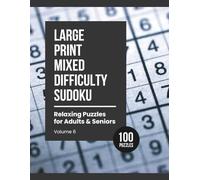 Large Print Mixed Difficulty Sudoku: Relaxing Puzzles for Adults & Seniors (Volume 6)