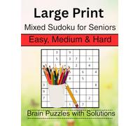 Large Print Mixed Sudoku for Seniors Easy, Medium and Hard Brain Puzzles with Solutions: Classic Logic Puzzles Sudoku to Improve Memory and Focus