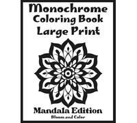 Large Print Monochrome Coloring Book: Simple Mandalas to Color with Just One Shade - Simple and Satisfying Designs for Adults and Teens