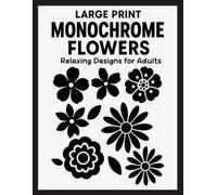 Large Print Monochrome Flowers Relaxing Designs for Adults: Simple Bold Floral Art for Stress Relief, Mindfulness, and Easy Coloring - Perfect for Seniors and Beginners