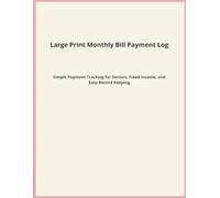 Large Print Monthly Bill Payment Log: Simple Payment Tracking for Seniors, Fixed Income, and Easy Record Keeping