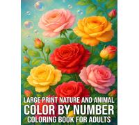 Large Print Nature and Animal Color By Number coloring book for Adults: Relaxing Color By Number Pages Featuring Forests, Wildlife, Gardens, Birds & More - Large Print for Seniors and Beginners