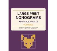 Large Print Nonograms: Adorable Animals - Volume 2: 32 All-New Picture Cross / Hanjie Logic Puzzles in Big, Easy-to-Read Grids - Easy to Hard, with Full Picture Solutions