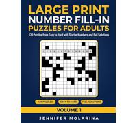 Large Print Number Fill-In Puzzles for Adults - Volume 1: 120 Puzzles from Easy to Hard with Starter Numbers and Full Solutions