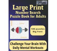 Large Print Number Search Puzzle Book For Adults: Challenge Your Brain With Daily Mental Workouts | One Puzzle Per Page - Solutions Included Inside | Anti Eye Strain