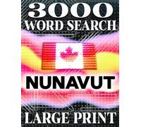 LARGE PRINT, Nunavut Discoveries: The Ultimate Word Search Adventure | Nunavut, a Canadian province The province of Nunavut | 3000 Hidden Words: ... 150 Engaging Word Puzzles in Large Print .
