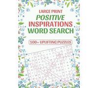 Large Print Positive Inspirations Word Search: 100+ Uplifting Puzzles For Adults To Boost Your Mood, Reduce Stress And Relax With Daily Motivational Quotes | Includes Solutions