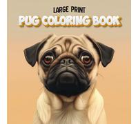Large Print Pug Coloring Book - 40+ Cute Pug Coloring Pages for Adults & Seniors: Easy & Relaxing Designs for Dog Lovers