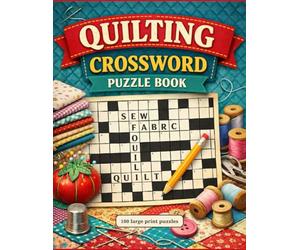 Large Print Quilting Crossword Puzzle Book for Adults: 100 Fun & Challenging Crossword Puzzles for Quilters | Sewing, Patchwork, Fabric & Quilt Block Themes