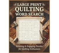 Large Print Quilting Word Search: 50 Themed Puzzles for Adults and Seniors Featuring Quilt Patterns, Quilting Techniques, and Sewing Tools - A Fun Activity Book and Perfect Gift for Quilters