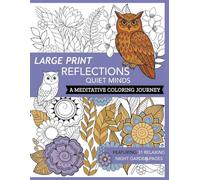 Large Print Reflections for Quiet Minds Coloring Book for Adults: Easy Designs for Relaxation and Stress Relief: Bold and Simple Coloring Pages ... Art, Calm Moments, and Mindful Creativity