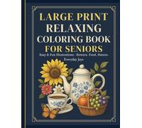 Large Print Relaxing Coloring Book for Seniors: 50 Easy & Fun Illustrations of Flowers, Food & Nature to Soothe Your Mind