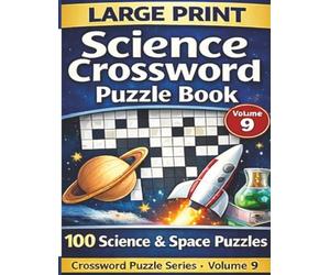 Large Print Science Crossword Puzzles: Large Print Science & Space Crossword Puzzle Book - 8.5x 11 inches 200 pages, 100 Large Print Puzzles Featuring Astronomy, Physics and Scientific Discovcseries