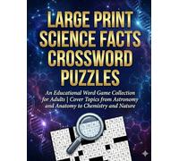 Large Print Science Facts Crossword Puzzles: An Educational Word Game Collection for Adults | Cover Topics from Astronomy and Anatomy to Chemistry and Nature