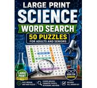 Large Print Science Word Search: 50 Puzzles for Adults and Seniors: Easy, Medium, and Hard Puzzles Covering Biology, Chemistry, Physics, Astronomy, and More - Includes Full Answer Key