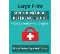 Large Print Senior Medical Reference Guide (8.5 x 11): A Quick & Comprehensive Health Organizer