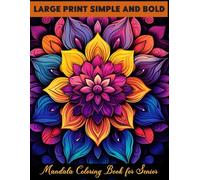 Large Print simple and bold Mandala Coloring Book for Senior: A Calming and Enjoyable Coloring Book Featuring Bold Mandala Designs in Large Print, ... Teens Seeking Stress Relief and Relaxation.