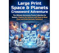 Large Print Space & Planets Crossword Adventure: The Ultimate Astronomy Puzzle Collection for Seniors | Explore the Universe with Easy-to-Read Clues and Grids (Includes Solutions)