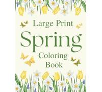 Large Print Spring Coloring Book: Simple and Relaxing Spring-Themed Coloring Pages for Adults and Seniors, Including Those with Alzheimer’s and Dementia