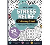 Large Print Stress Relief Colouring Book for Adults: Relaxing Patterns to Reduce Anxiety, Improve Focus & Mindfulness: Easy-to-Colour Designs for ... Calm | 30 Unique Pages for Mindful Escapes