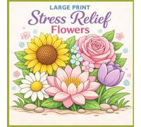 Large Print Stress Relief Flowers Coloring Book: Simple and Beautiful Floral Designs for Relaxation | Easy Bold Flowers for Adults, Seniors, Beginners and Mindful Coloring