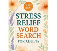 Large Print Stress Relief Word Search for Adults: A Relaxing Puzzle Book for Anxiety and Mindfulness Floral Word Search Puzzles for Seniors & Women | ... for Focus, Self-Care, and Mental Wellness