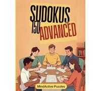 Large Print Sudoku: Advanced - 150 Sudoku Puzzles to Challenge Your Mind