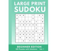 Large Print Sudoku: Beginner Edition - 100 Puzzles with Solutions Vol. 1
