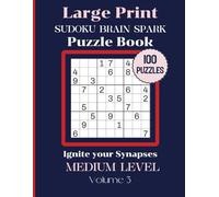 Large Print Sudoku Brain Spark-Ignite your Synapses: 100 Medium Level Puzzles Volume 3: 8.5x11 Glossy Cover: Solutions to the puzzles in the back of the book.