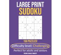 Large Print Sudoku: Challenging: 150 Advanced Puzzles for Deep Focus and Serious Mind Training | Solutions Included
