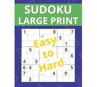 Large Print Sudoku - Easy to Hard: Large Print Sudoku - From Easy to Hard: 100 Sudoku Puzzles from Easy to Hard with Solutions | Large Bold Grids for ... Seniors and People with Visual Impairments