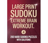 Large Print Sudoku Extreme Brain Workout Vol. 4: 200 Hard Sudoku Puzzles | Large Print Edition for Advanced Solvers