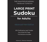 Large Print Sudoku for Adults - Advanced Hard Edition: 200 Challenging Logic Puzzles | One Puzzle Per Page | Full Solutions Included | Premium Hardcover