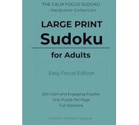 Large Print Sudoku for Adults - Easy Focus Edition: 200 Calm and Engaging Large Print Puzzles | One Puzzle Per Page | Full Solutions Included | Premium Hardcover