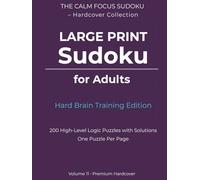 Large Print Sudoku for Adults: Hard Brain Training Edition: 200 High-Level Logic Puzzles with Solutions, One Puzzle Per Page, Premium Hardcover