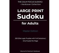 Large Print Sudoku for Adults - Master Edition: 200 Elite Logic Puzzles with Full Solutions | One Puzzle Per Page | Premium Hardcover Collection