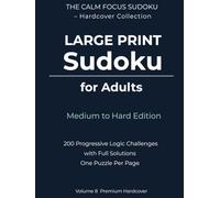 Large Print Sudoku for Adults - Medium to Hard Edition: 200 Progressive Logic Challenges | Large Print | One Puzzle Per Page | Full Solutions Included | Premium Hardcover