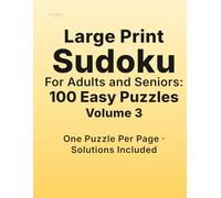 Large Print Sudoku for Adults Volume 3: 100 Easy Puzzles | One Puzzle Per Page | Solutions Included