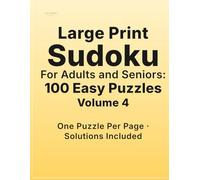 Large Print Sudoku for Adults Volume 4: 100 Easy Puzzles | One Puzzle Per Page | Solutions Included