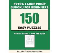 Large Print Sudoku for Beginners: 150 Easy Puzzles for Adults & Seniors - Gentle, Relaxing Brain Games, One Puzzle Per Page (Volume 1)