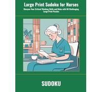 Large Print Sudoku for Nurses: Sharpen Your Critical Thinking Skills and Relax with 50 Challenging Large Print Puzzles