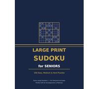 Large Print Sudoku for Seniors: 100 Easy, Medium and Hard Puzzles with Solutions - Extra Large Numbers for Adults and Elderly