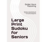 Large Print Sudoku for Seniors: 100 Easy to Hard Puzzles with Solutions. Big Bold Numbers for Adults and Beginners
