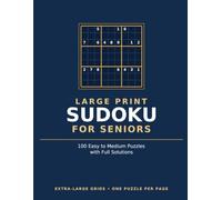Large Print Sudoku for Seniors: 100 Easy to Medium Puzzles with Full Solutions