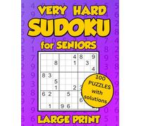 Large Print Sudoku for Seniors: 100 Very Hard Sudoku Puzzles, with Solutions at the Back, One Puzzle per Page