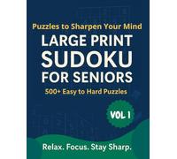Large Print Sudoku for Seniors (VOL 1): 500+ Puzzles to Sharpen Your Mind | Easy to Hard Difficulty | 2 Puzzle Per Page | Large Font | With Full Solutions